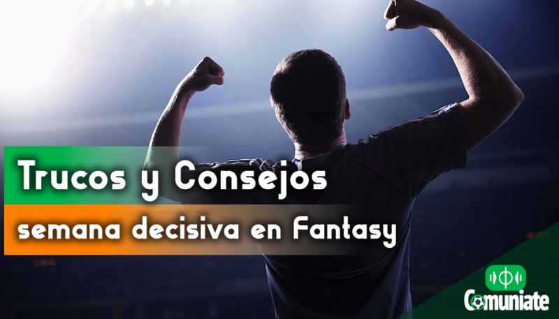 Trucos y consejos para afrontar la semana decisiva en tu Fántasy Trucos y consejos para afrontar la semana decisiva en tu Fántasy