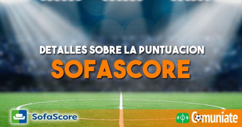 SofaScore da detalles sobre su sistema de puntuación SofaScore da detalles sobre su sistema de puntuación