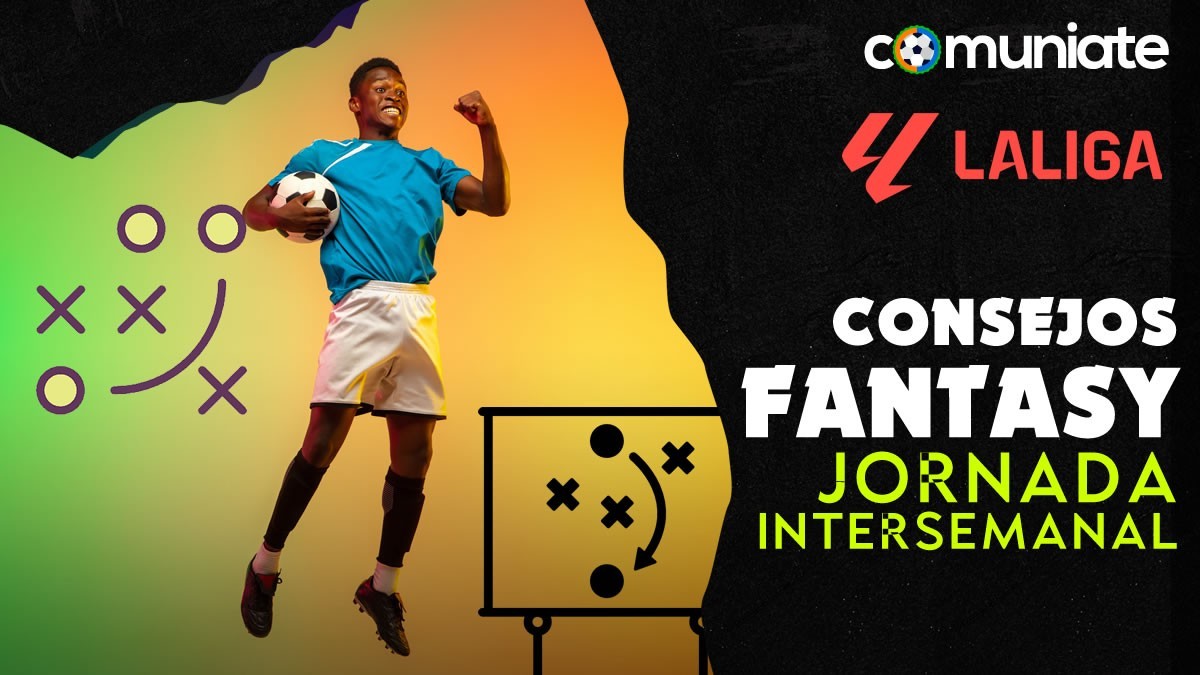 Consejos fantasy para la próxima jornada intersemanal Consejos fantasy para la próxima jornada intersemanal