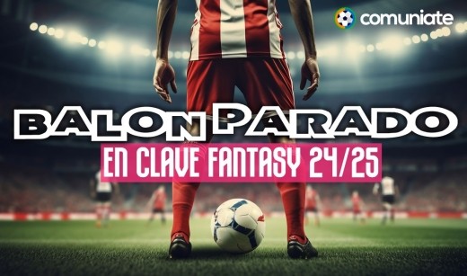 Análisis Fantasy del Balón Parado LaLiga 24/25