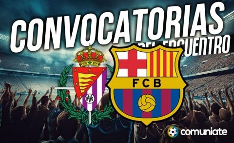 Jugadores convocados para el partido Valladolid y Barcelona. Jornada 34.