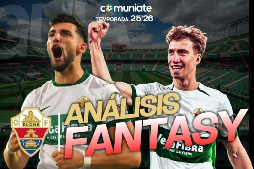 Guía Fantasy de la plantilla, alineación tipo y recomendables de Elche C.F. temporada 25/26. ACTUALIZADO 1er PARÓN DE SELECCIONES
