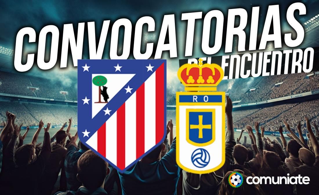 Jugadores convocados para el partido Atlético y Oviedo. Jornada 14.