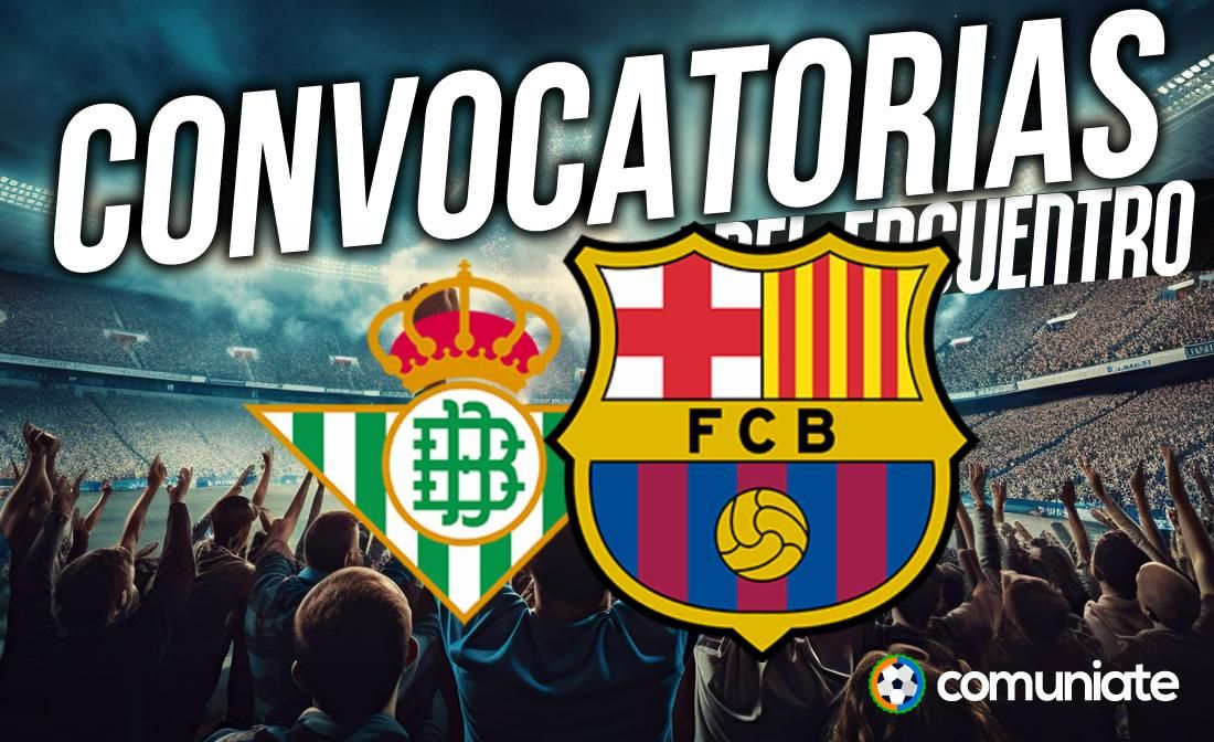 Jugadores convocados para el partido Betis y Barcelona. Jornada 15.