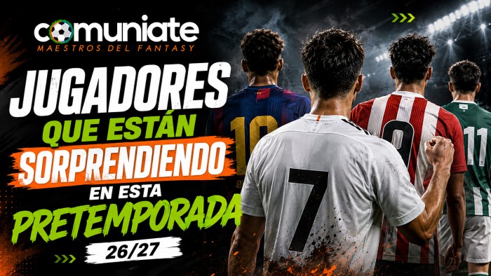Jugadores que están sorprendiendo en esta pretemporada